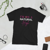 On a Natural High Unisex T-Shirt