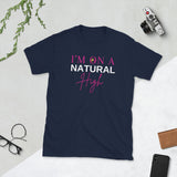 On a Natural High Unisex T-Shirt