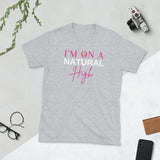 On a Natural High Unisex T-Shirt